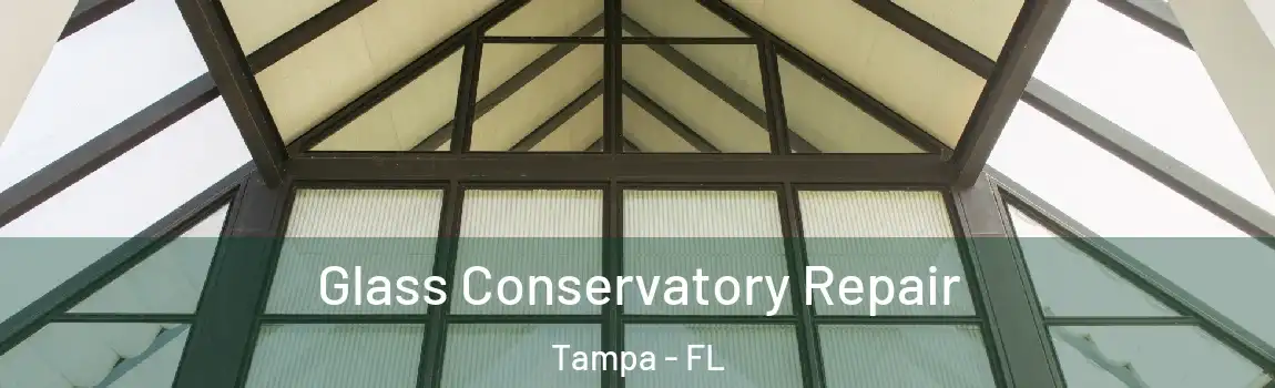 Glass Conservatory Repair Tampa - FL