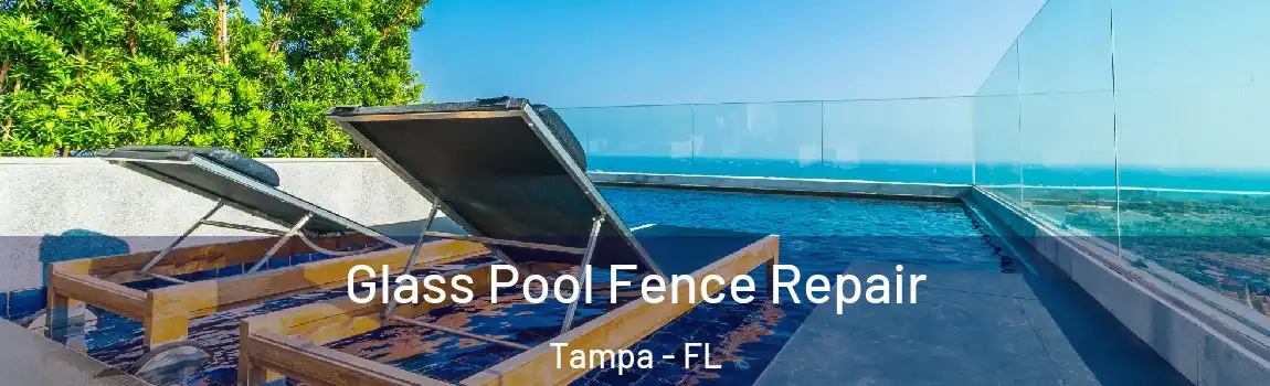 Glass Pool Fence Repair Tampa - FL