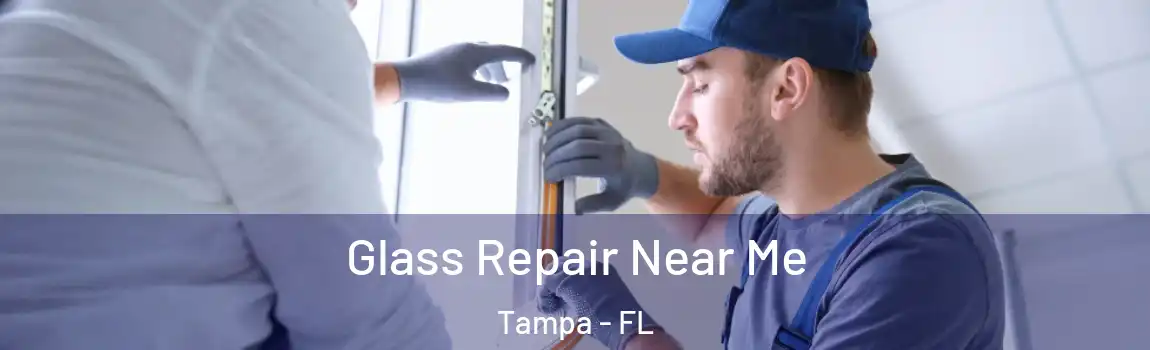 Glass Repair Near Me Tampa - FL