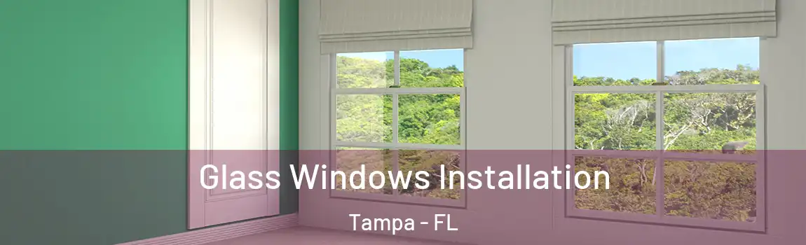 Glass Windows Installation Tampa - FL